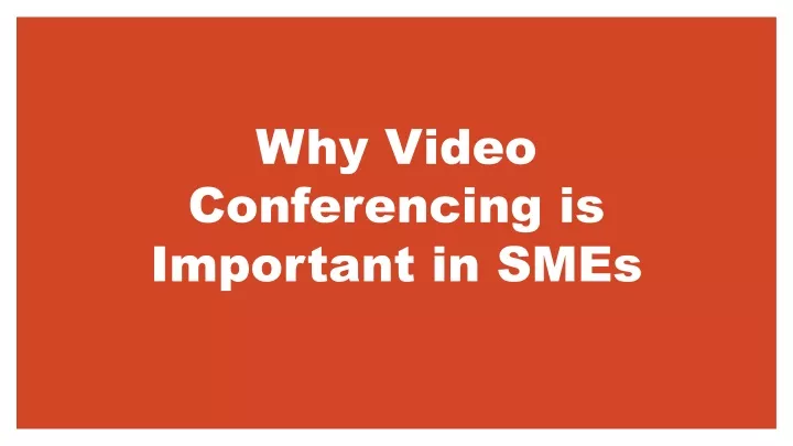 why video conferencing is important in smes