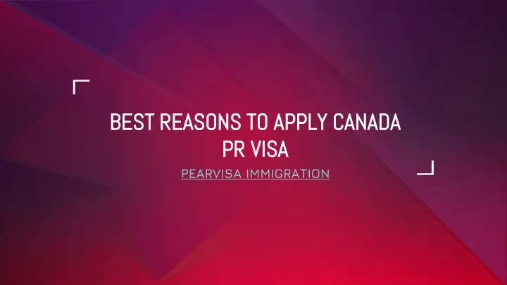 best reasons to apply canada pr visa