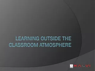 Learning Outside the Classroom Atmosphere - Kalvischools