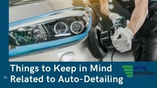 Things to Keep in Mind Related to Auto-Detailing - HIVE autoSpa