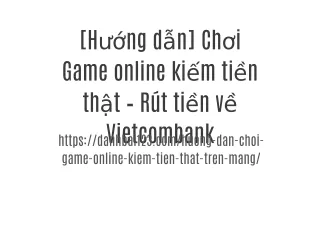 [Hướng dẫn] Chơi Game online kiếm tiền thật – Rút tiền về Vietcombank