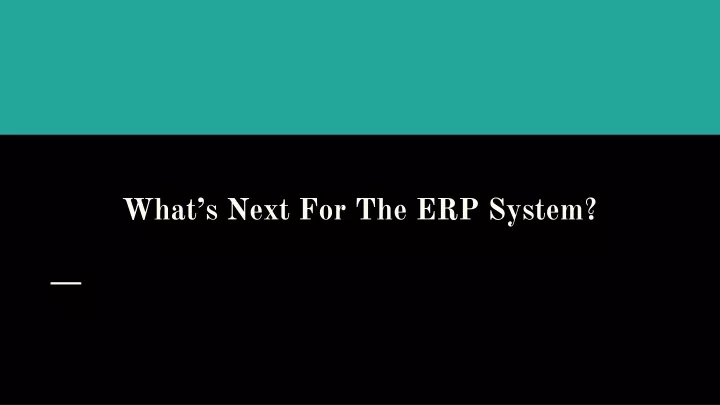 what s next for the erp system