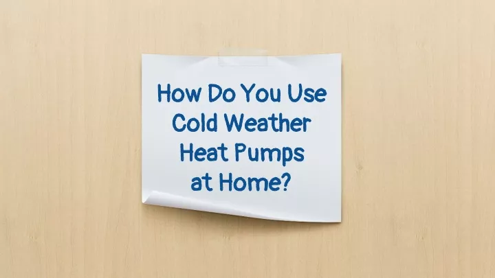 how do you use cold weather heat pumps at home