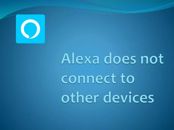a lexa does not connect to other devices