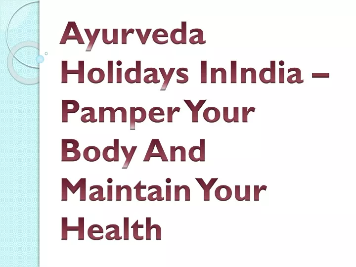 ayurveda holidays inindia pamper your body and maintain your health