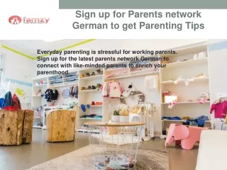 Sign up for Parents network German to get Parenting Tips