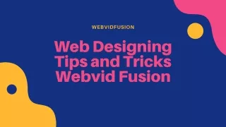 Webvid Fusion gives you some tips and tricks on Web Designing