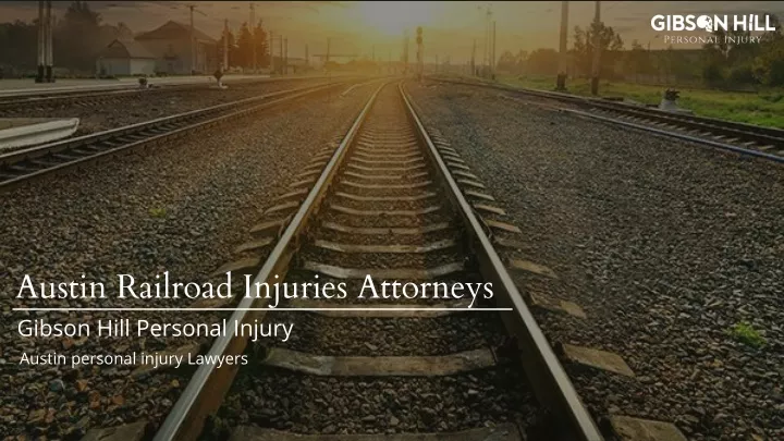austin railroad injuries attorneys gibson hill