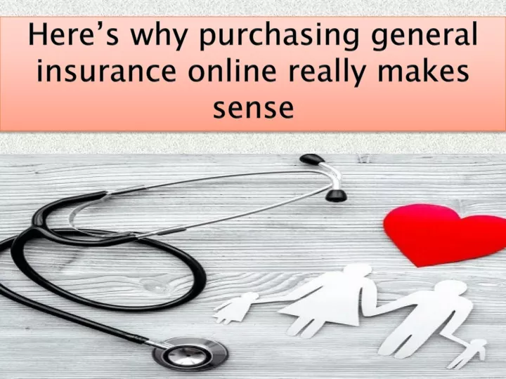 here s why purchasing general insurance online really makes sense