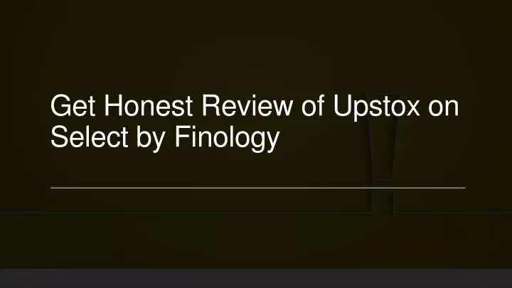 get honest review of upstox on select by finology