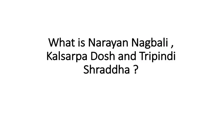what is narayan nagbali kalsarpa dosh and tripindi shraddha