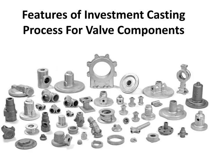 features of investment casting process for valve components