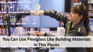 Where can we use Plexiglass as a construction material?