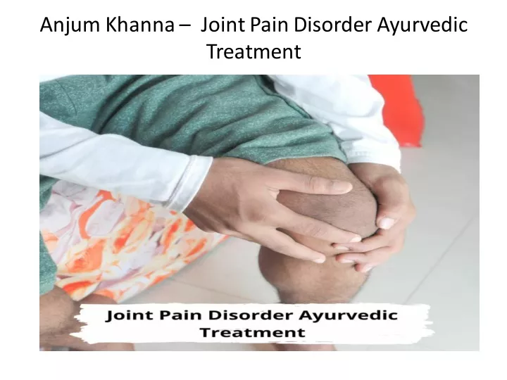 anjum khanna joint pain disorder ayurvedic