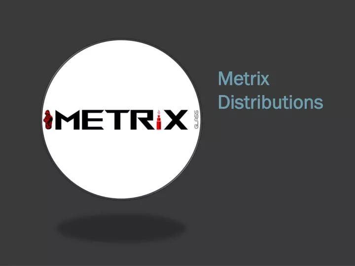 metrix distributions