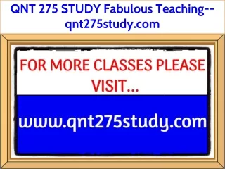 QNT 275 STUDY Fabulous Teaching--qnt275study.com