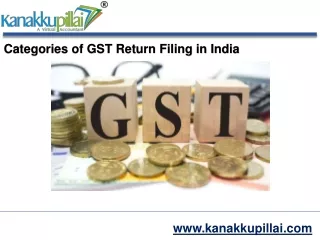 Kanakkupillai  - Categories of GST Return Filing in India