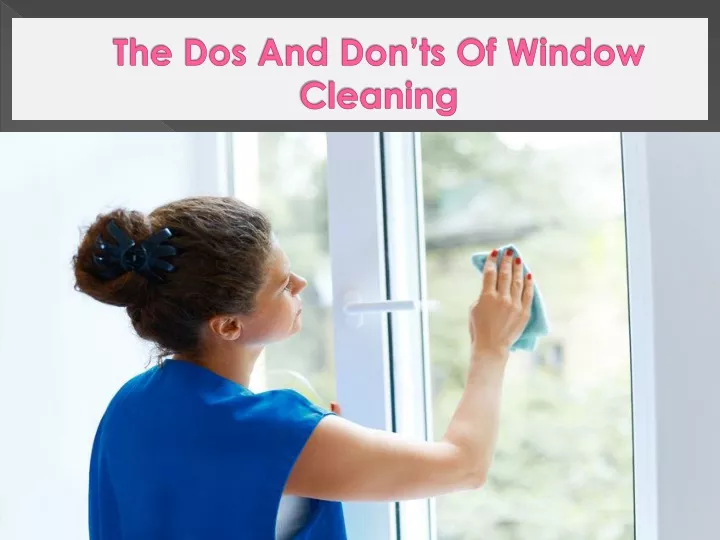 the dos and don ts of window cleaning