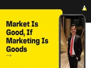Market Is Good, If Marketing Is Good.