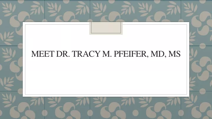 meet dr tracy m pfeifer md ms