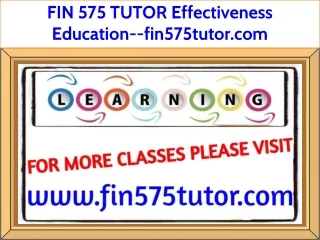 FIN 575 TUTOR Effectiveness Education--fin575tutor.com