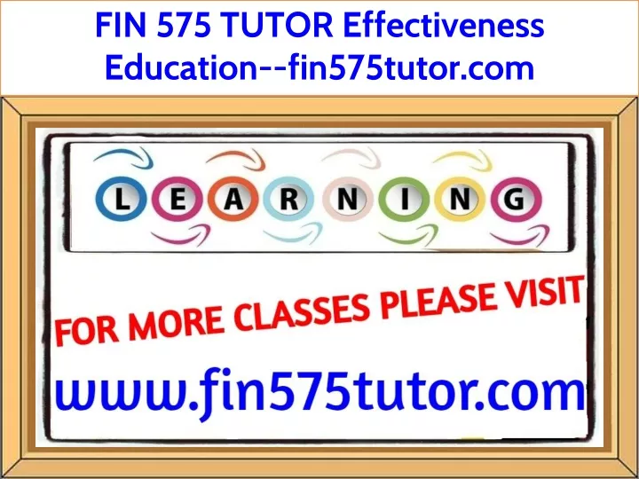 fin 575 tutor effectiveness education fin575tutor
