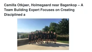Camilla Otkjaer, Holmegaard near Bagenkop – A Team Building Expert Focuses on Creating Disciplined a