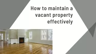 How to maintain a vacant property effectively?