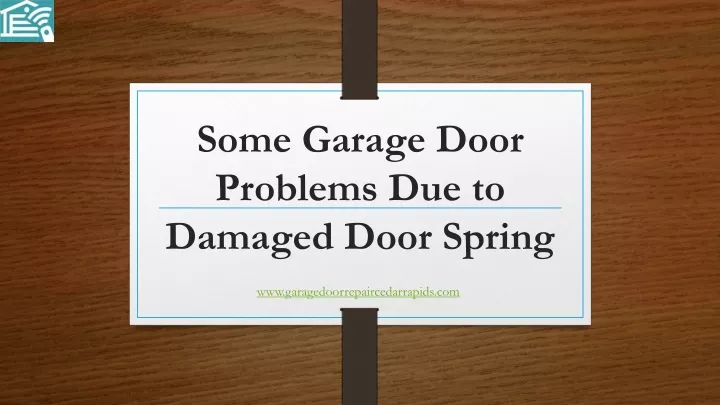 some garage door problems due to damaged door spring