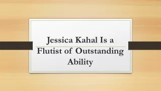 jessica kahal is a flutist of outstanding ability