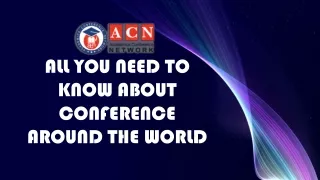 ALL YOU NEED TO KNOW ABOUT CONFERENCE AROUND THE WORLD