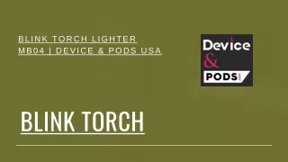 Blink Torch Lighter MB04 | Device & Pods USA