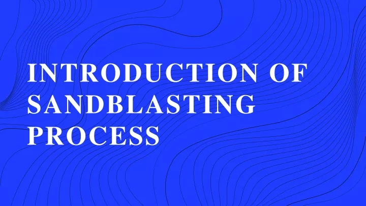 introduction of sandblasting process
