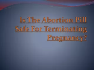 is the abortion pill safe for terminating pregnancy