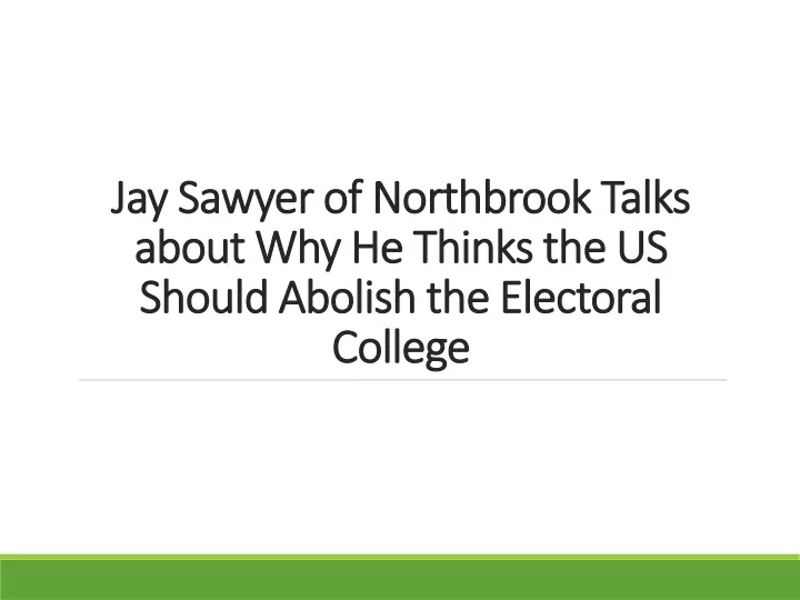 jay sawyer of northbrook talks about why he thinks the us should abolish the electoral college