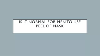 Is It Normal For Men To Use Peel Of Mask
