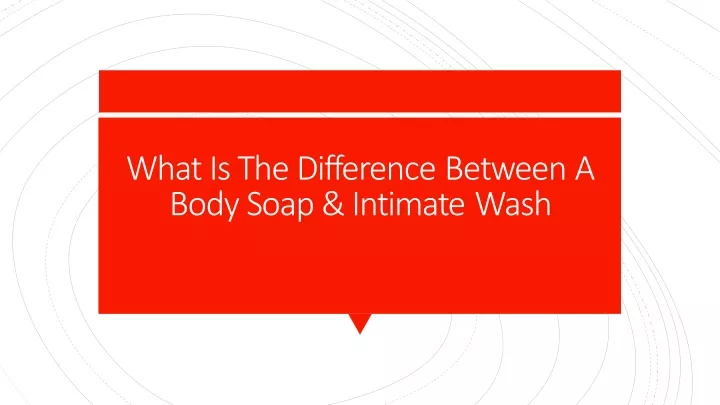 whatis thedifference between a body soap intimate