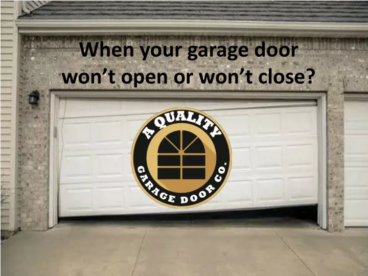 when your garage door won t open or won t close