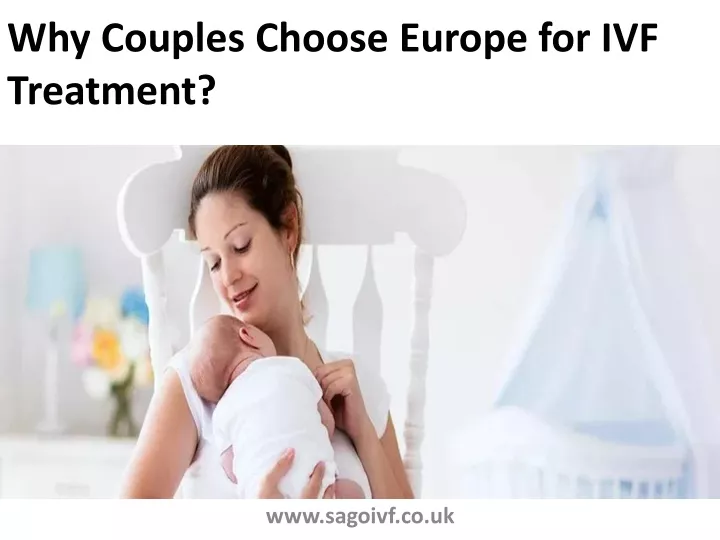 why couples choose europe for ivf treatment
