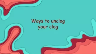 Ways to unclog your clog
