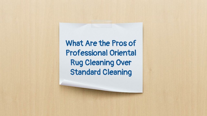 what are the pros of professional oriental rug cleaning over standard cleaning