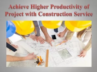Achieve Higher Productivity of Project with Construction Service