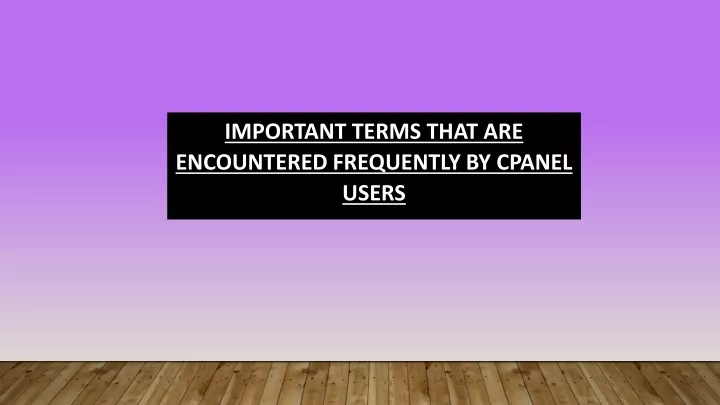 important terms that are encountered frequently by cpanel users