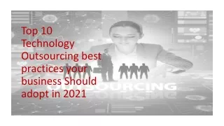 Top 10 technology outsourcing best practices your business Should adopt in 2021.