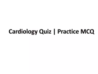 Cardiology quiz | Practice Quiz of Cardiology exam