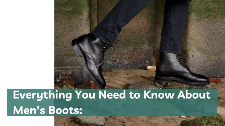 everything you need to know about men s boots