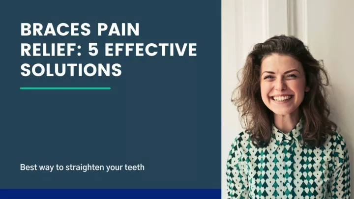 braces pain relief 5 effective solutions