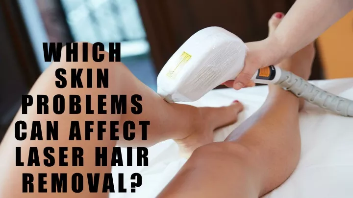 which skin problems can affect laser hair removal