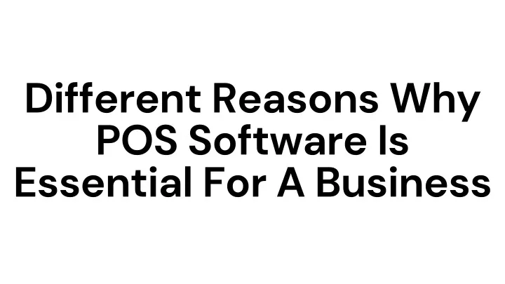 different reasons why pos software is essential