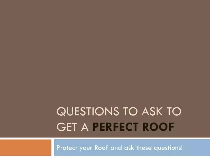 questions to ask to get a perfect roof